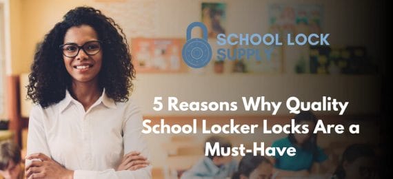 5 Reasons Why Quality School Locker Locks Are a Must-Have