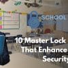 10 Master Lock Features That Enhance School Security