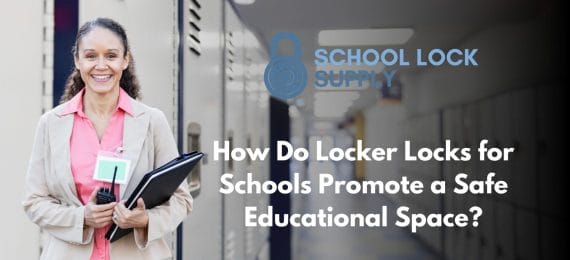 How Do Locker Locks for Schools Promote a Safe Educational Space?